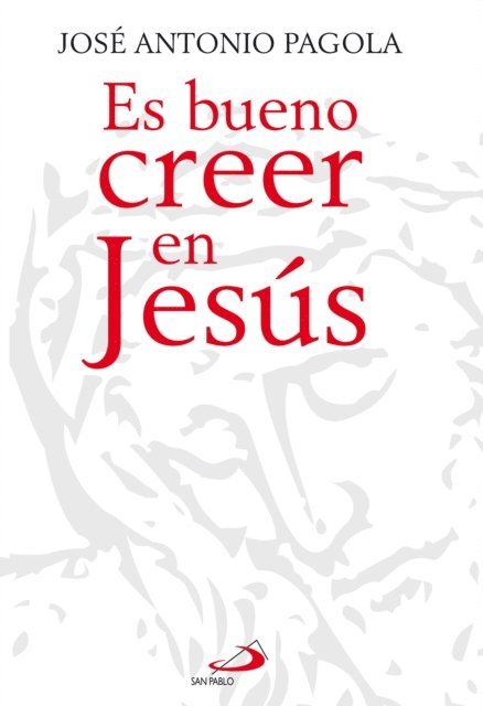 Jose Antonio Pagola - Es bueno creer en Jesus, E-bok