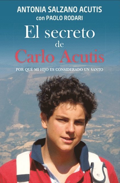 Paolo Rodari, Antonia Salzano Acutis - El secreto de Carlo Acutis, E-bok