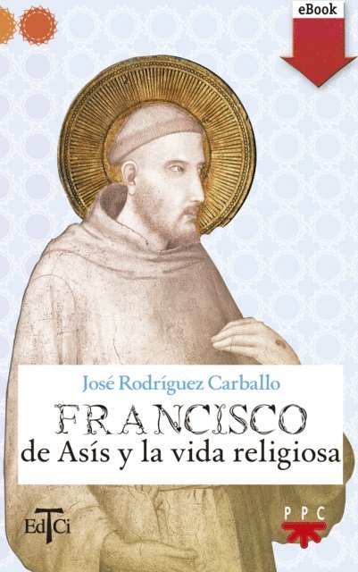 Jose Rodriguez Carballo - Francisco de Asís y la vida religiosa, E-bok