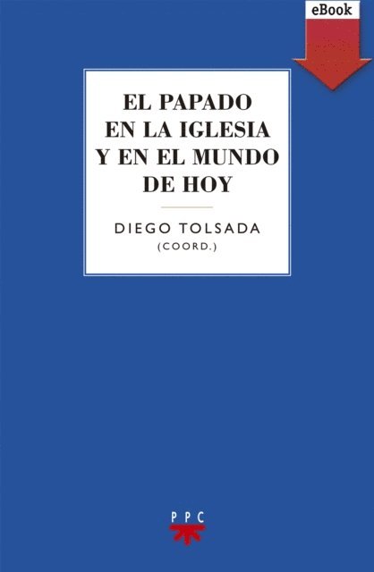 Fernando Rivas Rebaque, Severiano Blanco, Juan Maria Laboa, Carmen Marquez Beunza, Santiago Madrigal, Jose Maria Arnaiz - El papado en la iglesia y en el mundo de hoy, E-bok
