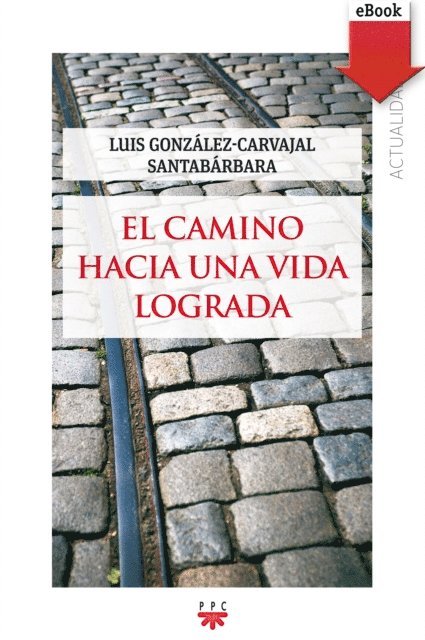 Luis Gonzalez-Carvajal Santabarbara - El camino hacia una vida lograda, E-bok