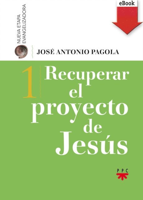 Jose Antonio Pagola Elorza - Recuperar el proyecto de Jesús, E-bok