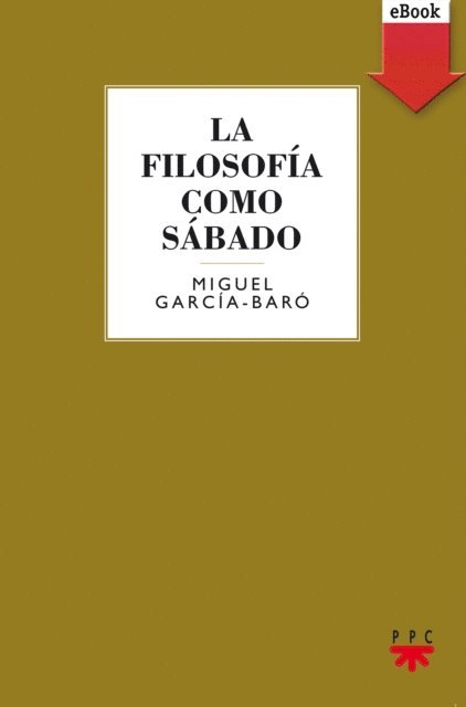 Miguel Garcia-Baro Lopez - La filosofía como sábado, E-bok