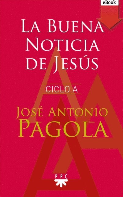Jose Antonio Pagola Elorza - La Buena noticia de Jesús. Ciclo A, E-bok