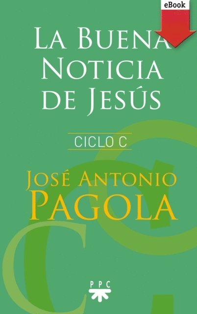 Jose Antonio  Pagola Elorza - La buena noticia de Jesús. Ciclo C, E-bok