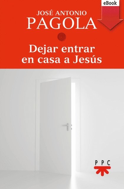 Jose Antonio  Pagola Elorza - Dejar entrar en casa a Jesús, E-bok