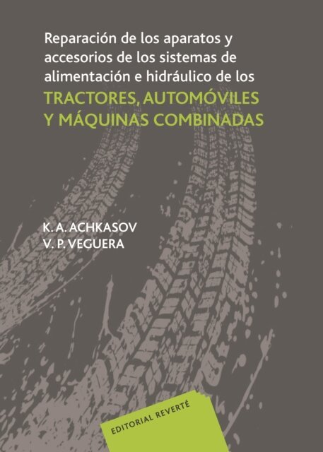 V. P. Veguera, K. Achkasov - Reparación de los aparatos y accesorios de los sistemas de alimentación e hidráulico de los tractores, automóviles y máquinas combinadas, E-bok