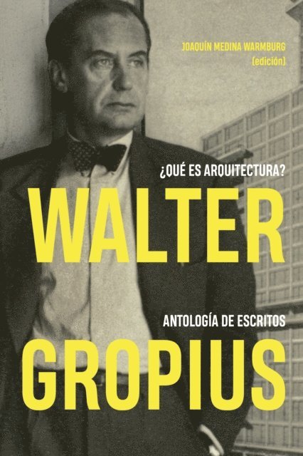 Joaquin Medina Warmburg - Walter Gropius. ¿Qué es arquitectura?, E-bok