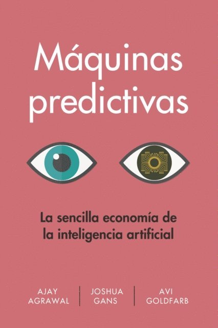 Avi Goldfarb, Joshua Gans, Ajay Agrawal - Máquinas predictivas, E-bok