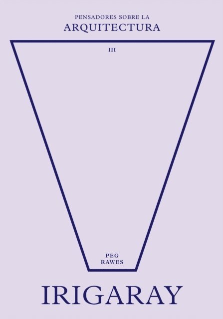 Peg Rawes - Irigaray sobre la arquitectura, E-bok