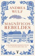 Magn�ficos Rebeldes: Los Primeros Rom�nticos Y La Invenci�n del Yo / Magnificent Rebels the First Romantics and the Invention of the Self