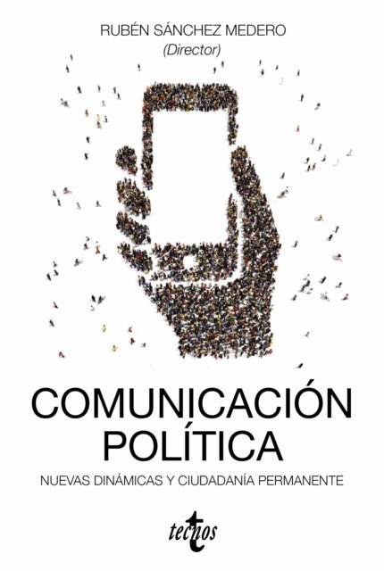 Gonzalo Guzman, Eduardo Suarez, Maria Ramirez, Javier Lorenzo Rodriguez, Daniel Urena, Roberto Rodriguez Andres, Eduardo Baeza Perez-Fontan, Monica Mendez Lago, Alana Moceri, Joan Navarro, Roberto Losada, Carlos Sotelo Enriquez, Xavier Peytibi, Eva Pujadas Capdevila, Rafael Rubio Nunez, Ricardo Calleja, Cristina Moreno Sieira, Ismael Crespo, Antoni Gutierrez-Rubi, Ruben Sanchez Medero - Comunicacion politica: nuevas dinamicas y ciudadania permanente, E-bok