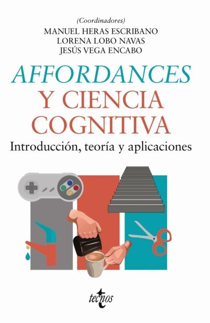 David Travieso, Miguel Segundo-Ortin, Glenda Satne, Cristian Saborido, Vicente Raja, Manuel de Pinedo, Carlos de Paz, Maria Munoz Serrano, Laura Menatti, David Jacobs, Jorge Ibanez-Gijon, Juan C. Gonzalez, Melina Gastelum Vargas, Alex Diaz Garcia, Paco Calvo, Manuel G. Bedia, Saray Ayala Lopez, Gloria Andrada de Gregorio, Jesus Vega Encabo, Lorena Lobo Navas, Manuel Heras-Escribano - Affordances y ciencia cognitiva, E-bok