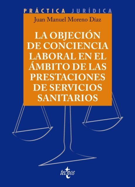 Juan Manuel Moreno Diaz - La objecion de conciencia en el ambito de las prestaciones de Servicios Sanitarios, E-bok