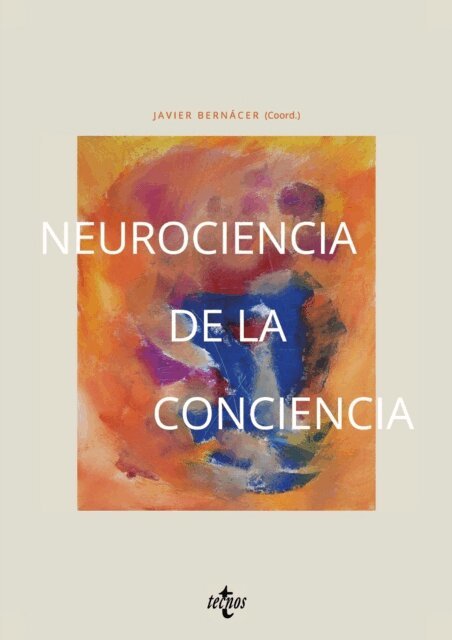 Javier Sanchez-Canizares, Jose Ignacio Murillo, Gabriel Madirolas, Javier Gomez Pilar, Pablo Emanuel Garcia, Lorena Chanes, Juan Arana, Javier Bernacer - Neurociencia de la conciencia, E-bok