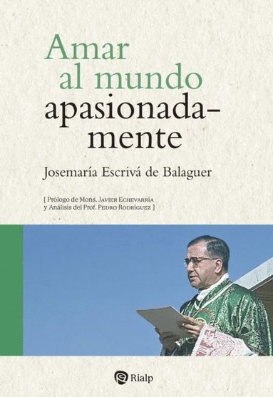 Josemaria Escriva de Balaguer - Amar al mundo apasionadamente, E-bok