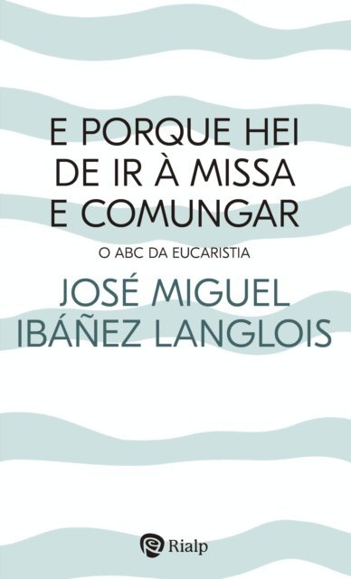 Jose Miguel Ibanez Langlois - E porque hei de ir à Missa e comungar?, E-bok