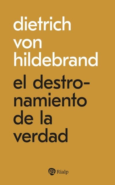 Dietrich von Hildebrand - El destronamiento de la verdad, E-bok