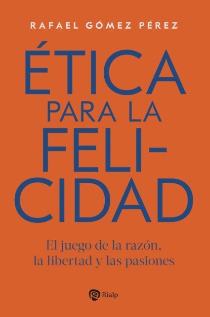 Rafael Gomez Perez - Ética para la felicidad, E-bok