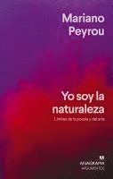 Mariano Peyrou - Yo Soy La Naturaleza. Limites de la Poesia Y El Arte, Inbunden
