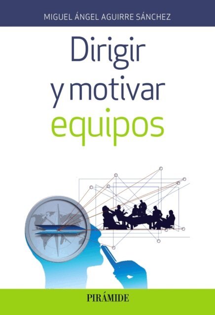 Miguel Angel Aguirre Sanchez - Dirigir y motivar equipos, E-bok