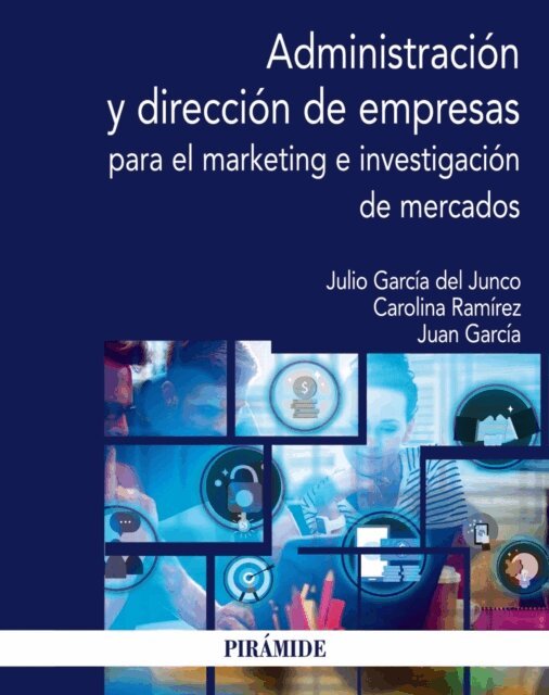 Juan Garcia Alvarez de Perea, Carolina Ramirez Garcia, Julio Garcia del Junco - Administracion y direccion de empresas para el marketing e investigacion de mercados, E-bok