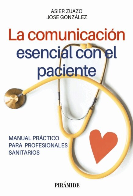 Jose Gonzalez, Asier Zuazo - La comunicacion esencial con el paciente, E-bok