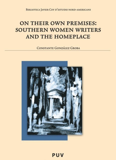 Constante Gonzalez Groba - On their own premises: Southern Women Writers and the Homeplace, E-bok