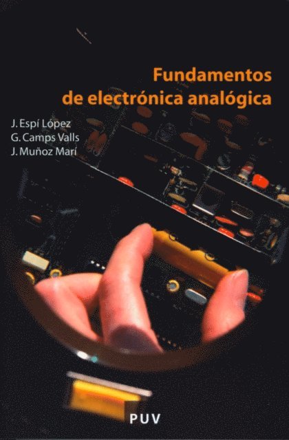 Jordi Munoz Mari, Jose Espi Lopez, Gustavo Camps Valls - Fundamentos de electronica analogica, E-bok