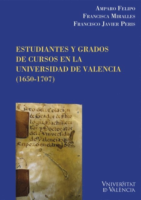 Fco. Javier Peris Felipo, Francisca Miralles Vives, Amparo Felipo Orts - Estudiantes y grados de cursos en la Universidad de Valencia (1650-1707), E-bok