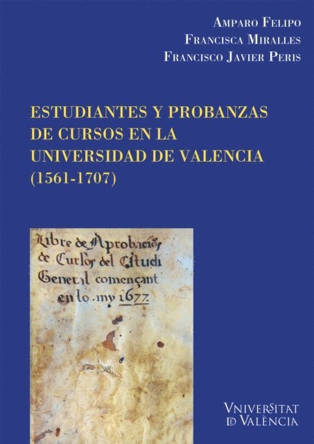 Francisca MIralles Vives, Fco. Javier Peris Felipo, Amparo Felipo Orts - Estudiantes y probanzas de cursos en la Universidad de Valencia (1561-1707), E-bok