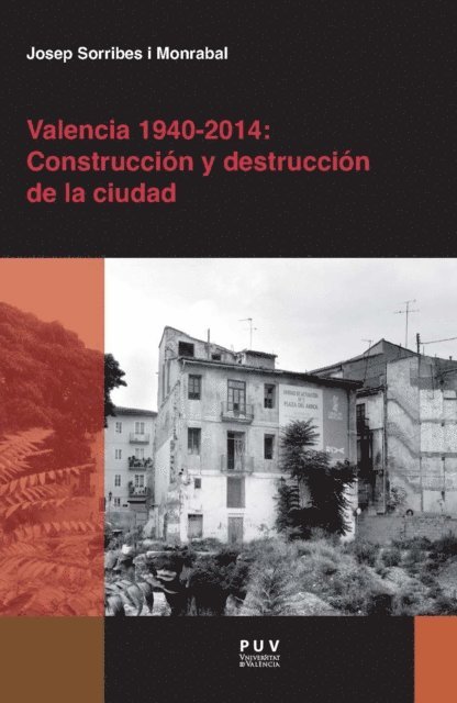 Josep Sorribes Monrabal - Valencia 1940-2014: Construccion y destruccion de la ciudad, E-bok