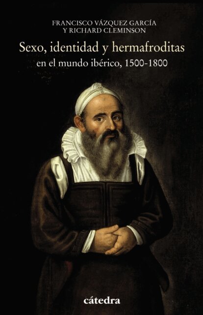 Francisco Vazquez Garcia, Richard Cleminson - Sexo, identidad y hermafroditas en el mundo iberico, 1500-1800, E-bok