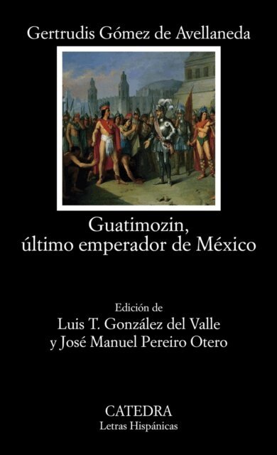 Gertrudis Gomez de Avellaneda - Guatimozin, último emperador de México, E-bok
