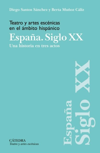 Berta Munoz Caliz, Diego Santos Sanchez - Teatro y artes escenicas en el ambito hispanico. Espana. Siglo XX, E-bok