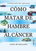 C�mo Matar de Hambre Al C�ncer