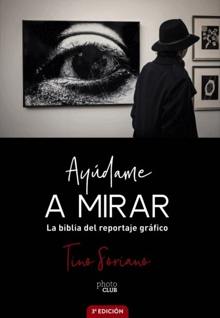 Tino Soriano - Ayudame a mirar. La biblia del reportaje grafico, E-bok