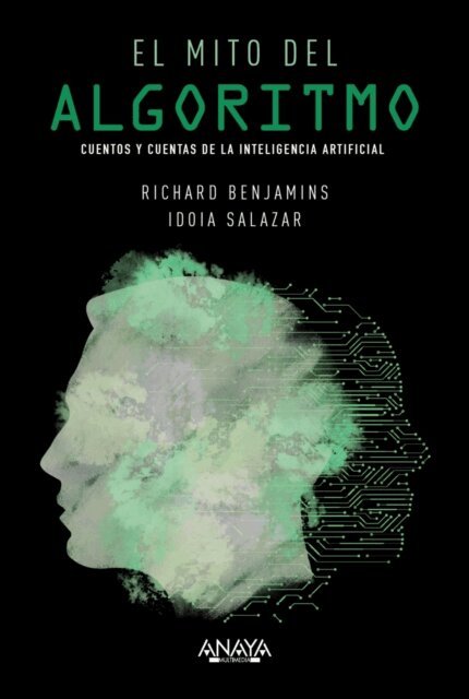 Idoia Salazar Garcia, Richard Benjamins - El mito del algoritmo, E-bok