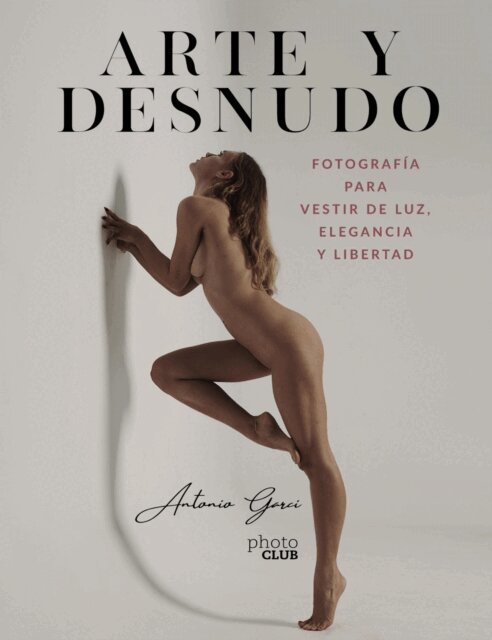 Antonio Garci - Arte y Desnudo. Fotografía para vestir de luz, elegancia y libertad, E-bok