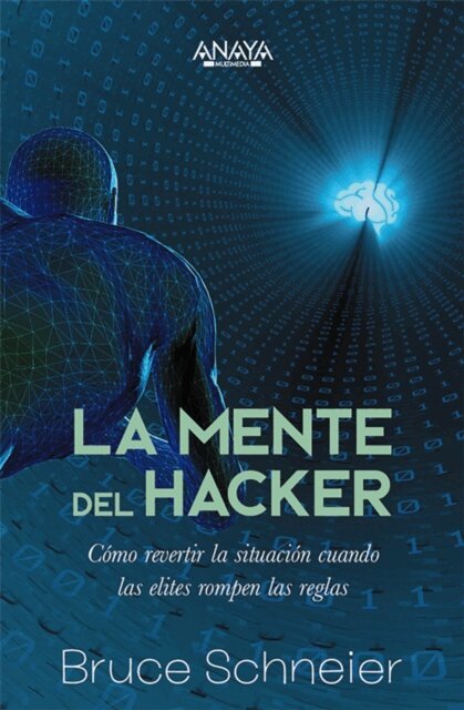 Bruce Schneier - La mente del hacker. Como revertir la situacion cuando las elites rompen las reglas, E-bok