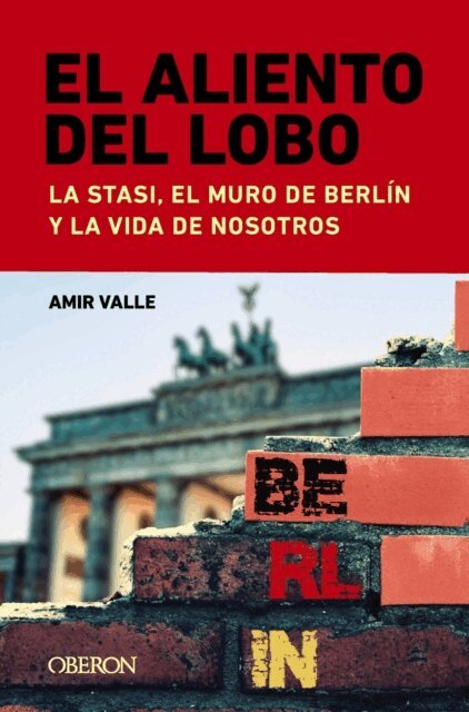 Amir Valle - El aliento del lobo. La Stasi, el muro de Berlin y la vida de nosotros, E-bok