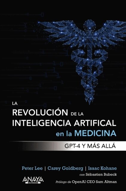Isaac Kohane, Carey Goldberg, Peter Lee - La revolucion de la Inteligencia artificial en la medicina. GPT-4 y mas alla, E-bok
