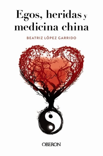 Beatriz Lopez Garrido - Egos, heridas y medicina china, E-bok