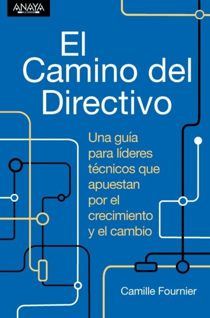 Camille Fournier - El camino del directivo. Una guia para lideres tecnicos que apuestan por el crecimiento y el cambio, E-bok