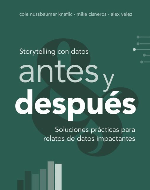 Alex Velez, Mike Cisneros, Cole Nussbaumer Knaflic - Storytelling con datos, antes y despues, E-bok