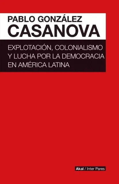Pablo Gonzalez Casanova - Explotación, colonialismo y lucha por la democracia en América Latina, E-bok. Tillgänglighet: Lägg i varukorg