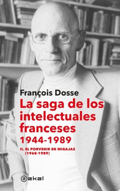 Francois Dosse - La saga de los intelectuales franceses II. El porvenir en migajas (1968-1989), E-bok
