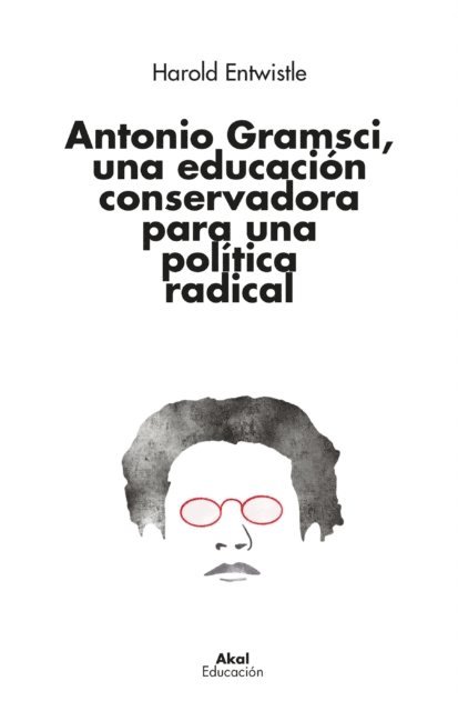 Harold Entwistle - Antonio Gramsci, una educación conservadora para una política radical, E-bok