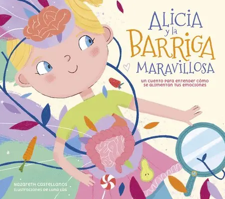 Nazareth Perales Castellanos - Alicia Y La Barriga Maravillosa. Un Cuento Para Entender Cã3mo Se Alimentan Tus Emociones / Alicia and the Wonderful Belly, Inbunden. Tillgänglighet: Lägg i varukorg