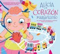 Alicia Y El Corazn Maravilloso: Un Cuento Para Aprender a Respetar Todos Los Corazones / Alicia and the Wonderful Heart